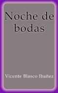 Ebook Noche de bodas di Vicente Blasco Ibañez edito da Vicente Blasco Ibañez