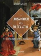 Ebook La libertà interiore nella politica attiva.  Per il popolarismo. Cultura moderna delle libertà di Roberto Paolucci edito da goWare