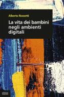 Ebook La vita dei bambini negli ambienti digitali di Alberto Rossetti edito da Edizioni Gruppo Abele