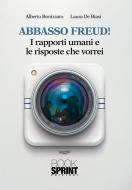 Ebook Abbasso Freud! I rapporti umani e le risposte che vorrei di Alberto Bonizzato, Laura De Biasi edito da Booksprint