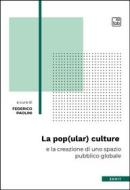 Ebook La pop(ular) culture e la creazione di uno spazio pubblico globale di Federico Paolini edito da tab edizioni