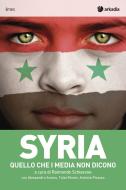 Ebook Syria di Alessandro Aramu, Talal Khrais, Antonio Picasso, Raimondo Schiavone edito da Arkadia Editore