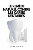 Ebook Le Remède Naturel Contre Les Caries Dentaires di Agathe Jolicoeur edito da Marvelous