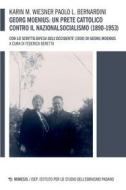 Ebook Georg Moenius: un prete cattolico contro il nazionalsocialismo (1890-1953) di Karin M. Wiesner, Paolo L. Bernardini edito da Mimesis Edizioni