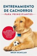 Ebook Entrenamiento De Cachorros Para Principiantes di Brian McMillan edito da Publishing Forte