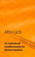 Ebook Die erschreckende Unvollkommenheit des Mortimer Himmlisch di Alfons Lücht edito da Books on Demand