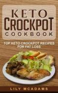 Ebook Keto Crockpot Cookbook: Top Keto Crockpot Recipes For Fat Loss di Lily McAdams edito da Emma Wilson