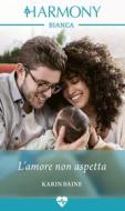 Ebook L'amore non aspetta di Karin Baine edito da HaperCollins Italia