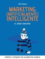 Ebook Marketing (artificialmente) intelligente. AI, uomo e macchina di Ester Liquori edito da Dario Flaccovio Editore