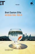 Ebook Acqua dal sole di Ellis Bret Easton edito da Einaudi
