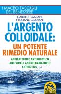 Ebook L'Argento Colloidale: un Potente Rimedio Naturale di Graziani Gabriele edito da Gruppo Editoriale Macro