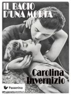 Ebook Il bacio d'una morta di Carolina Invernizio edito da Passerino Editore