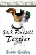 Ebook Cagnolini Adorabili: I Jack Russell Terrier di Scott Gordon edito da Publisher s21000