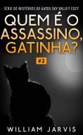 Ebook Quem É O Assassino, Gatinha? di William Jarvis edito da Babelcube Inc.