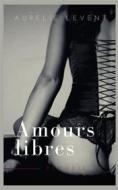 Ebook Amours Libres di Aurélie Levent edito da Books on Demand