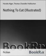 Ebook Nothing To Eat (Illustrated) di Horatio Alger, Thomas Chandler Haliburton edito da BookRix