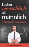 Ebook Lieber menschlich als männlich di Veronika Zickendraht edito da Books on Demand