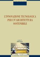 Ebook L’innovazione tecnologica per un’architettura sostenibile di Maria Bottero, Anna Delera edito da Liguori Editore