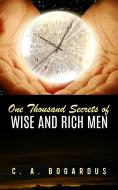 Ebook One Thousand Secrets of Wise and Rich Men di C. A. Bogardus edito da anna ruggieri