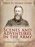 Ebook Scenes and Adventures in the Army di Philip St. George Cooke edito da Arcadia Press