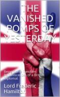 Ebook The Vanished Pomps of Yesterday di Lord Frederic Hamilton edito da iOnlineShopping.com