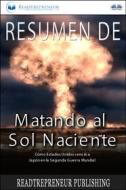 Ebook Resumen De Matando Al Sol Naciente di Readtrepreneur Publishing edito da Tektime