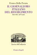 Ebook Il giornalismo italiano del Risorgimento. Dal 1847 all'Unità di Franco Della Peruta edito da Franco Angeli Edizioni