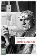 Ebook Il mio Morandi di Luigi Magnani edito da Johan & Levi