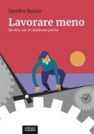 Ebook Lavorare meno di Sandro Busso edito da Edizioni Gruppo Abele