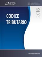Ebook Codice tributario 2016 di SEAC S.P.A. Trento, Centro Studi Fiscali edito da SEAC