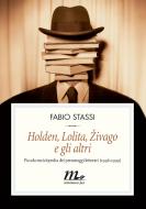 Ebook Holden, Lolita, Zivago e gli altri. Piccola enciclopedia dei personaggi letterari (1946-1999) di Stassi Fabio edito da minimum fax