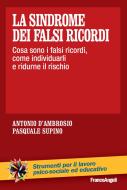 Ebook La sindrome dei falsi ricordi. di Antonio D'Ambrosio, Pasquale Supino edito da Franco Angeli Edizioni