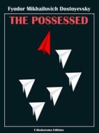 Ebook The Possessed di Fyodor Mikhailovich Dostoyevsky edito da E-BOOKARAMA