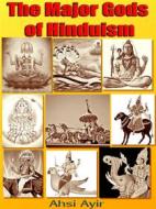 Ebook The Major Gods of Hinduism di Ahsi Ayir edito da mds