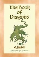 Ebook THE BOOK OF DRAGONS - 8 Dragon stories from the pen of Edith Nesbit di E. Nesbit edito da Abela Publishing