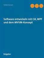 Ebook Software entwickeln mit C#, WPF und dem MVVM-Konzept di Stefan Kunick edito da Books on Demand