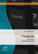 Ebook Facebook: Ein sozialer Paradigmenwechsel? di Carina Wegmann edito da Diplomica Verlag