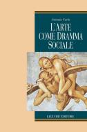 Ebook L’arte come dramma sociale di Antonio Carlo edito da Liguori Editore