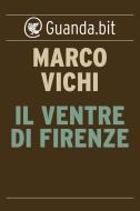 Ebook Il ventre di Firenze di Marco Vichi edito da Guanda