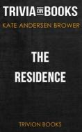 Ebook The Residence by Kate Andersen Brower (Trivia-On-Books) di Trivion Books edito da Trivion Books