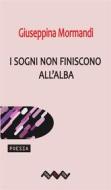 Ebook I sogni non finiscono all&apos;alba di Giuseppina Mormandi edito da Temperino Rosso Edizioni