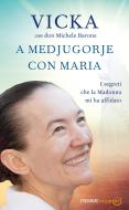 Ebook A Medjugorje con Maria di Vicka, Barone Michele edito da Piemme