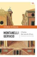 Ebook L'Italia dei secoli d'oro - Il Medio Evo dal 1250 al 1492 di Montanelli Indro, Gervaso Roberto edito da BUR