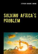 Ebook Solving Africa's problem di Stephen Ekokobe Awung edito da Books on Demand