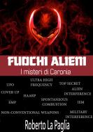 Ebook Fuochi alieni - I misteri di Caronia di Roberto La Paglia edito da Roberto La Paglia