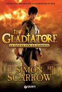 Ebook Il Gladiatore. La lotta per la libertà di Scarrow Simon edito da Giunti