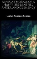 Ebook Seneca's Morals of a Happy Life, Benefits, Anger and Clemency di Lucius Annaeus Seneca edito da Skyline