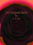 Ebook An Original Belle di E. P. Roe edito da Publisher s11838