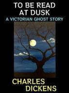 Ebook To be Read at Dusk di Charles Dickens edito da Diamond Book Publishing