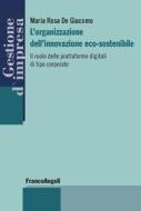 Ebook L'organizzazione dell'innovazione eco-sostenibile di Maria Rosa De Giacomo edito da Franco Angeli Edizioni